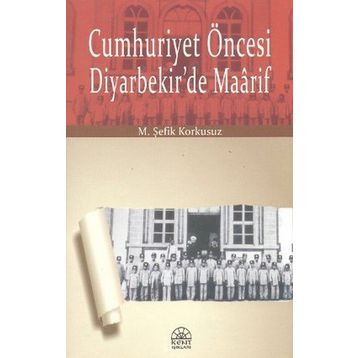 Cumhuriyet Öncesi Diyarbekir’de Maarif - M. Şefik Korkusuz