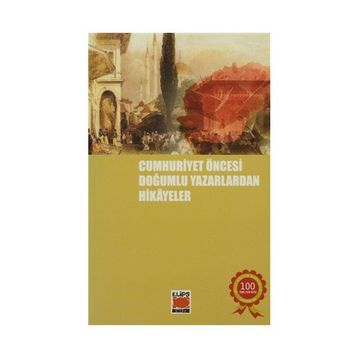 Cumhuriyet Öncesi Doğumlu Yazarlardan Hikayeler - Bilge Ekinci