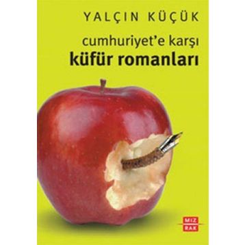 Cumhuriyet'e Karşı Küfür Romanları - Yalçın Küçük