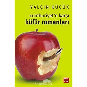 Cumhuriyet'e Karşı Küfür Romanları - Yalçın Küçük
