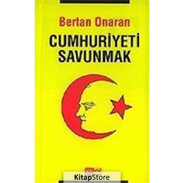 CUMHURIYETI SAVUNMAK - BERTAN ONARAN