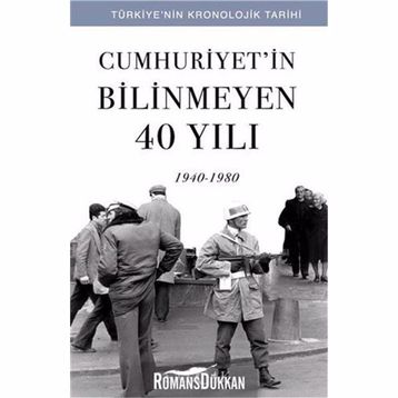 Cumhuriyet'in Bilinmeyen 40 Yılı - 1940 - 1980 - Kolektif