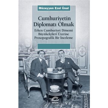 Cumhuriyetin Diplomatı Olmak İletişim Yayınları