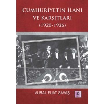 Cumhuriyetin İlanı ve Karşıtları 1920-1926 - Vural Fuat Savaş