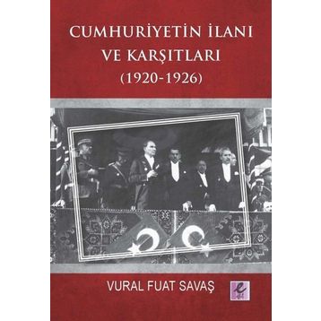 Cumhuriyetin İlanı ve Karşıtları 1920-1926 - Vural Fuat Savaş