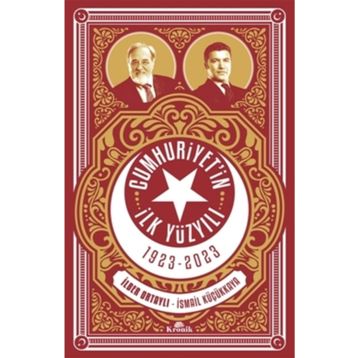 CUMHURIYET'IN İLK YÜZYILI (1923-2023) - İLBER ORTAYLI;İSMAİL KÜÇÜKKAYA