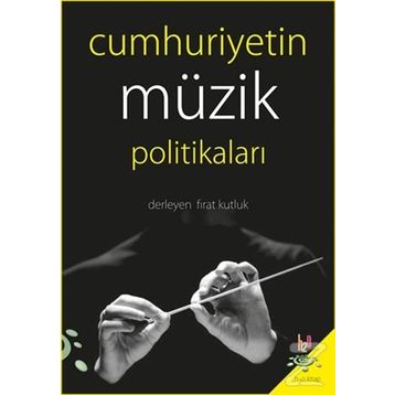 Cumhuriyetin Müzik Politikaları - Fırat Kutluk