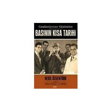 CUMHURIYETTEN GÜNÜMÜZE BASININ KISA TARIHI - NEBIL ÖZGENTÜRK