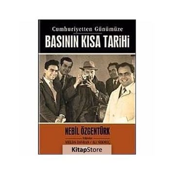 CUMHURIYETTEN GÜNÜMÜZE BASININ KISA TARIHI - NEBIL ÖZGENTÜRK