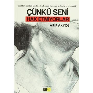 Çünkü Seni Hak Etmiyorlar - Arif Akyol