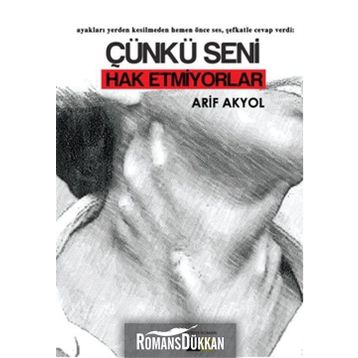 Çünkü Seni Hak Etmiyorlar - Arif Akyol