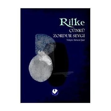 ÇÜNKÜ ZORDUR SEVGI - RAINER MARIA RILKE