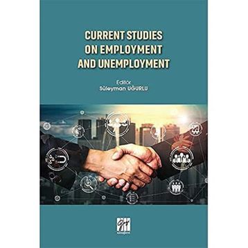 Current Studies On Employment And Unemployment - Süleyman Uğurlu
