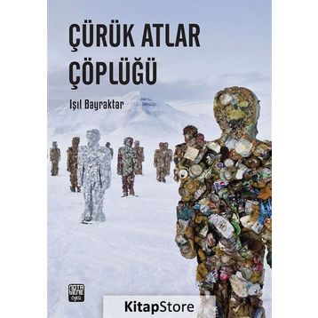 Çürük Atlar Çöplüğü - Işıl Bayraktar