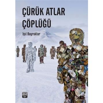 Çürük Atlar Çöplüğü - Işıl Bayraktar