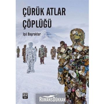 Çürük Atlar Çöplüğü - Işıl Bayraktar