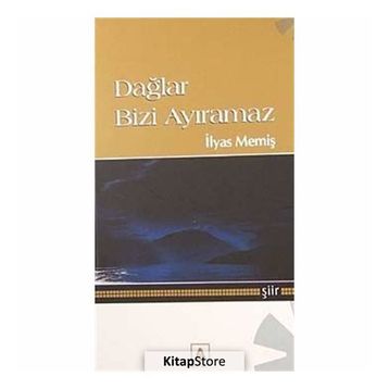 DAĞLAR BIZI AYIRAMAZ - İLYAS MEMİŞ