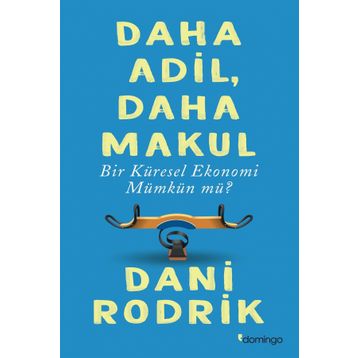 Daha Adil Makul Bir Küresel Ekonomi Mümkün mü? - Dani Rodrik