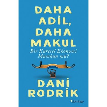 Daha Adil Makul Bir Küresel Ekonomi Mümkün mü? - Dani Rodrik