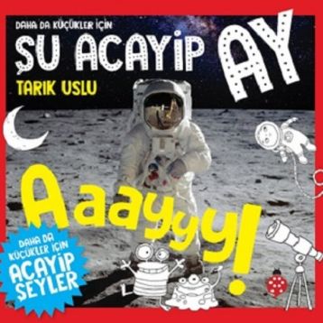 Daha da Küçükler İçin Şu Acayip Ay - Daha da Küçükler İçin Acayip Şeyler 6 - Tarık Uslu
