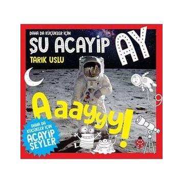 Daha da Küçükler İçin Şu Acayip Ay - Daha da Küçükler İçin Acayip Şeyler 6 - Tarık Uslu