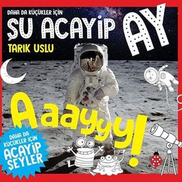 Daha da Küçükler İçin Şu Acayip Ay - Daha da Küçükler İçin Acayip Şeyler 6 - Tarık Uslu