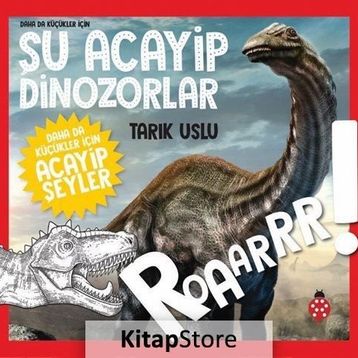Daha Da Küçükler İçin Şu Acayip Dinozorlar / Tarık Uslu / Uğurböceği Yayınları