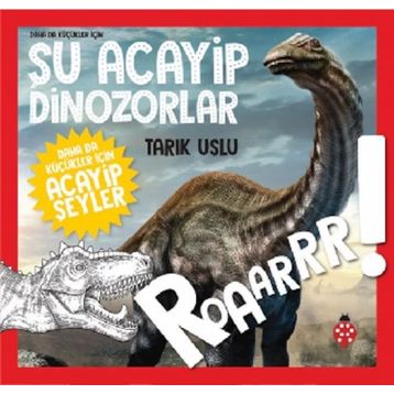 Daha Da Küçükler İçin Şu Acayip Dinozorlar / Tarık Uslu / Uğurböceği Yayınları