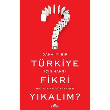 Daha İyi Bir Türkiye İçin Hangi Fikri Yıkalım? - Gökhan Şen