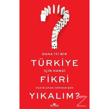 Daha İyi Bir Türkiye İçin Hangi Fikri Yıkalım? - Gökhan Şen