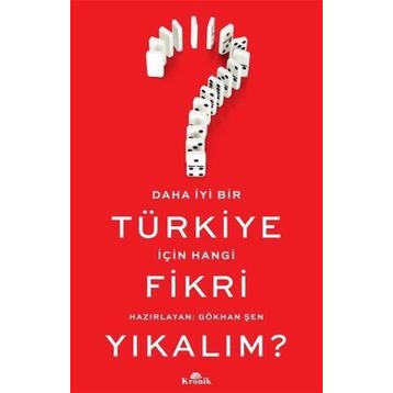 Daha İyi Bir Türkiye İçin Hangi Fikri Yıkalım? - Gökhan Şen