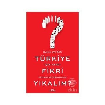 Daha İyi Bir Türkiye İçin Hangi Fikri Yıkalım? - Gökhan Şen