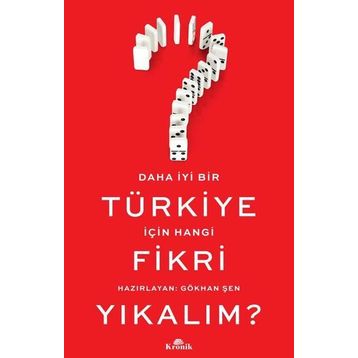 Daha İyi Bir Türkiye İçin Hangi Fikri Yıkalım? - Gökhan Şen