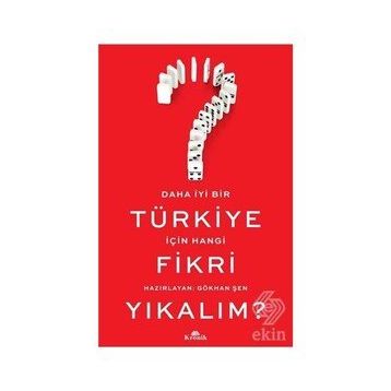 Daha İyi Bir Türkiye İçin Hangi Fikri Yıkalım? - Gökhan Şen