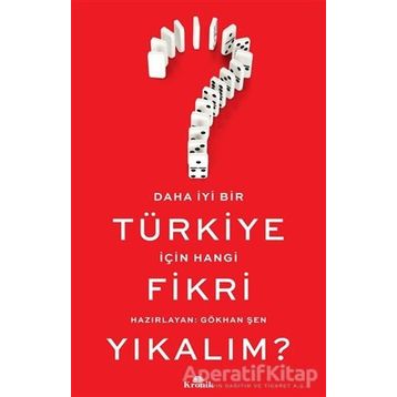 Daha İyi Bir Türkiye İçin Hangi Fikri Yıkalım? - Gökhan Şen