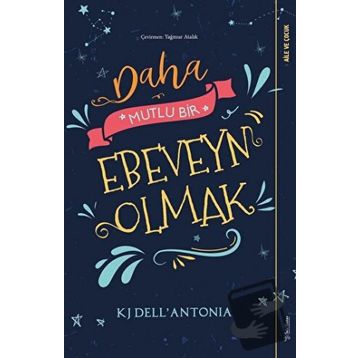 Daha Mutlu Bir Ebeveyn Olmak - KJ Dell’Antonia - Sola Unitas