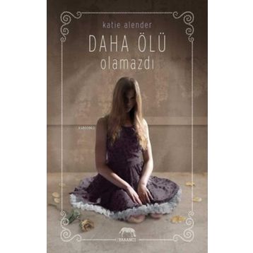 Daha Ölü Olamazdı - Katie Alender