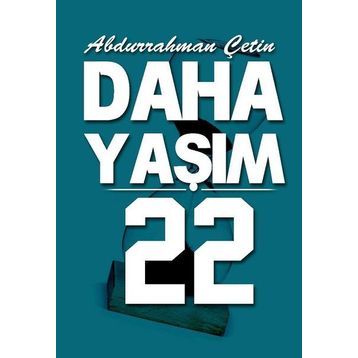 Daha Yaşım 22 - Abdurrahman Çetin
