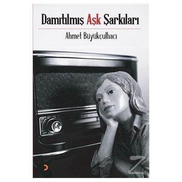Damıtılmış Aşk Şarkıları - Ahmet Büyükçulhacı