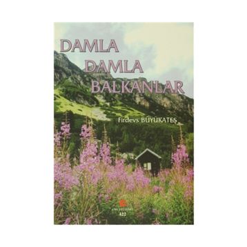 Damla Damla Balkanlar - Firdevs Büyükateş