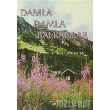 Damla Damla Balkanlar - Firdevs Büyükateş