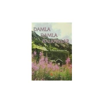 Damla Damla Balkanlar - Firdevs Büyükateş