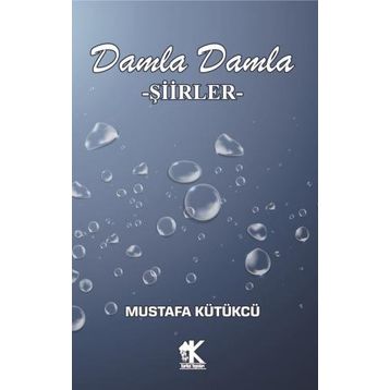 Damla Damla Şiirler - Mustafa Kütükcü