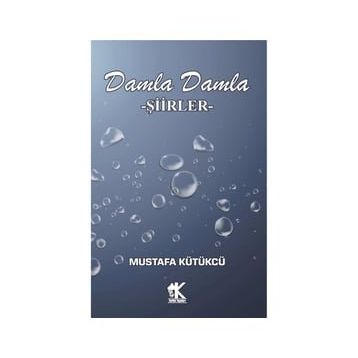 Damla Damla Şiirler - Mustafa Kütükcü