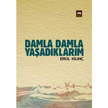 Damla Damla Yaşadıklarım - Erol Kılınç