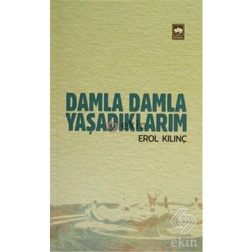 Damla Damla Yaşadıklarım - Erol Kılınç
