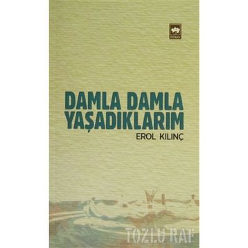 Damla Damla Yaşadıklarım - Erol Kılınç