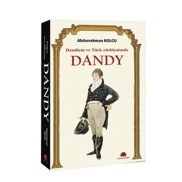 Dandizm ve Türk Edebiyatında Dandy / Abdurrahman Kolcu