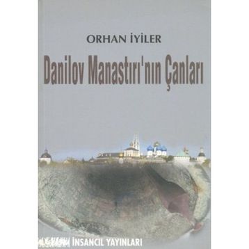 DANILOV MANASTIRI'NIN ÇANLARI - ORHAN İYİLER