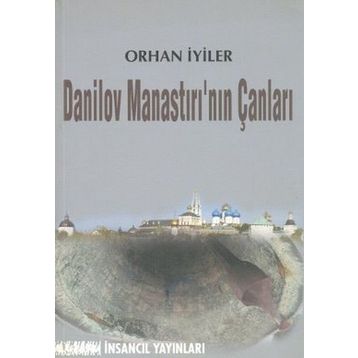 DANILOV MANASTIRI'NIN ÇANLARI - ORHAN İYİLER